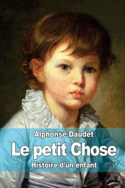 Cover for Alphonse Daudet · Le Petit Chose: Histoire D?un Enfant (Paperback Bog) (2014)
