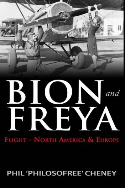 Cover for Phil &quot;Philosofree&quot; Cheney · Bion &amp; Freya - Flight - North America and Europe: the Second Novel of the Bion &amp; Freya Trilogy (Volume 2) (Paperback Book) (2014)