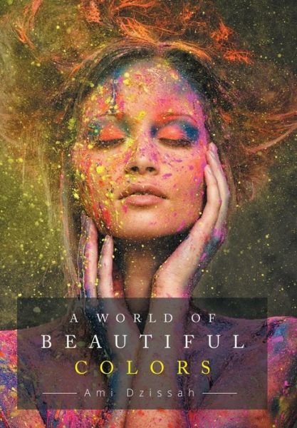 Cover for Ami Dzissah · A World of Beautiful Colors (Innbunden bok) (2015)