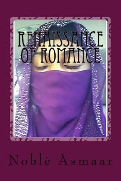 Renaissance of Romance - Noble Asmaar - Kirjat - Createspace Independent Publishing Platf - 9781507554395 - maanantai 7. maaliskuuta 2016