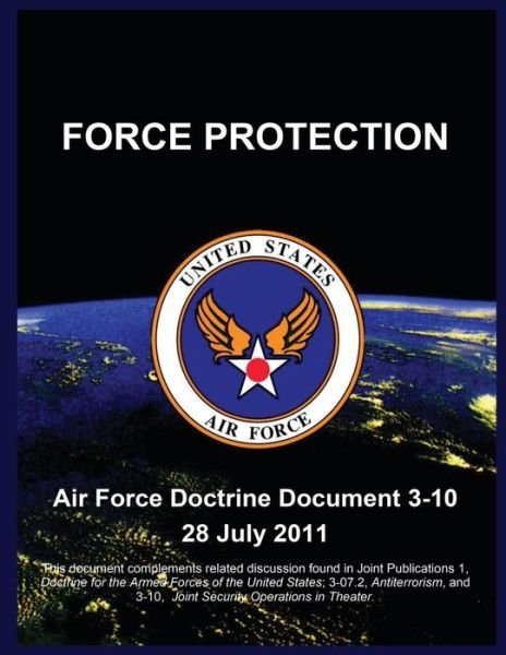 Cover for Untied States Air Force · Force Protection: Air Force Doctrine Document 3-10 28 July 2011 (Paperback Book) (2015)