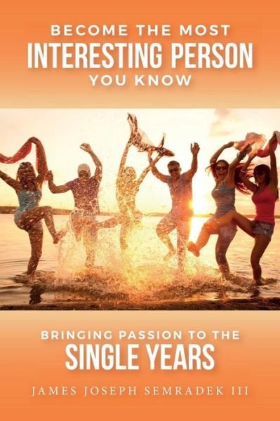 James Joseph Semradek III · Become the Most Interesting Person You Know (Paperback Book) (2017)