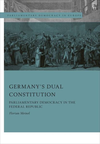 Cover for Meinel, Florian (University of Gottingen, Germany) · Germany’s Dual Constitution: Parliamentary Democracy in the Federal Republic - Parliamentary Democracy in Europe (Hardcover Book) (2021)