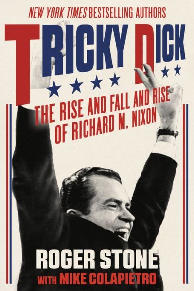 Cover for Roger Stone · Tricky Dick: The Rise and Fall and Rise of Richard M. Nixon (Taschenbuch) (2017)