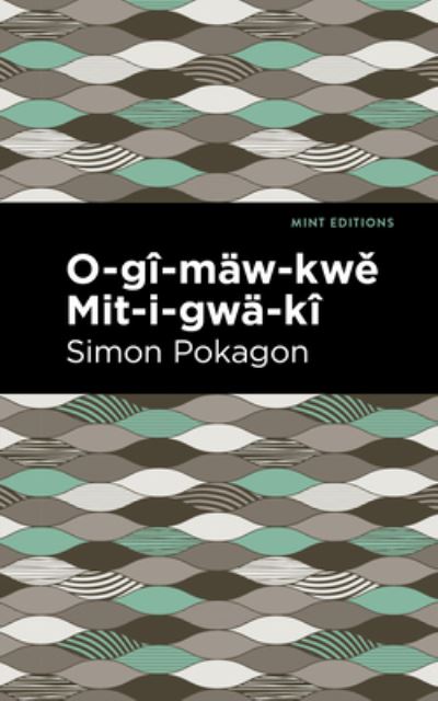 Cover for Simon Pokagon · O-g-mw-kw Mit-i-gw-k - Mint Editions (Paperback Book) (2021)