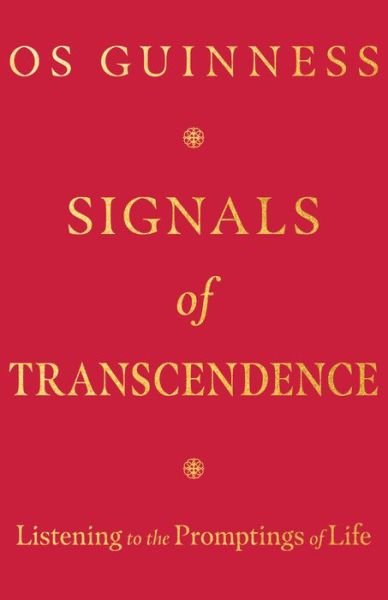 Signals of Transcendence: Listening to the Promptings of Life - Os Guinness - Books - InterVarsity Press - 9781514004395 - July 18, 2024