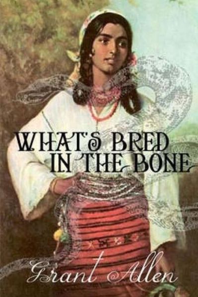 What's Bred In the Bone - Grant Allen - Books - Createspace Independent Publishing Platf - 9781519306395 - November 14, 2015