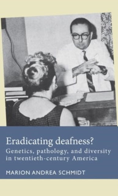 Marion Andrea Schmidt · Eradicating Deafness?: Genetics, Pathology, and Diversity in Twentieth-Century America - Disability History (Paperback Book) (2024)