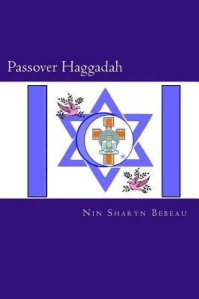 Passover Haggadah - Nin Sharyn Bebeau - Książki - Createspace Independent Publishing Platf - 9781530646395 - 19 marca 2016