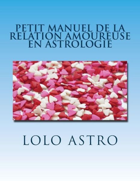 Cover for Lolo Astro · Petit Manuel De La Relation Amoureuse en Astrologie: Synastrie (Paperback Book) (2016)