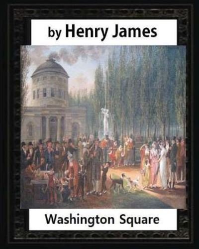 Cover for Henry James · Washington Square (1880), by Henry James, novel (illustrated) (Paperback Book) (2016)