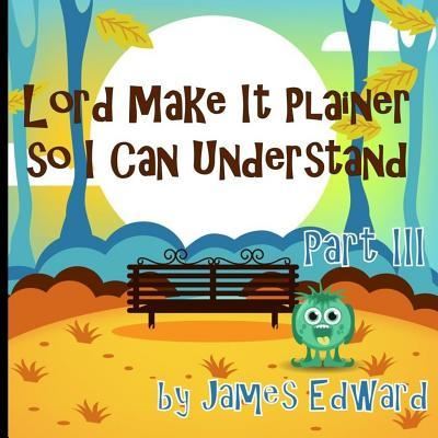 Cover for James Edward · Lord Make It Plainer Part III (Paperback Book) (2016)