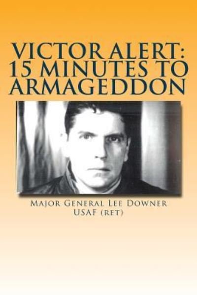 Cover for MGEN Lee Downer USAF · Victor Alert : 15 Minutes to Armageddon : The Memoir of a Nuke Wild Weasel Pilot (Pocketbok) (2016)