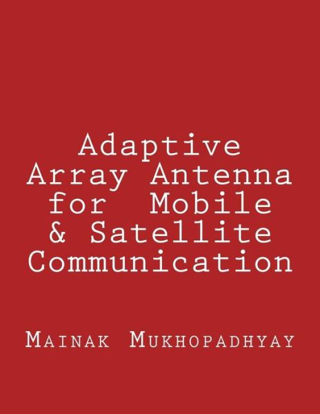 Cover for Mainak Mukhopadhyay · Adaptive Array Antenna for Mobile &amp; Satellite Communication (Paperback Book) (2016)