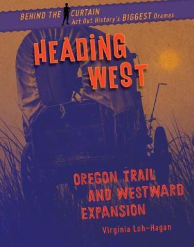 Cover for Virginia Loh-Hagan · Heading West Oregon Trail and Westward Expansion (Hardcover Book) (2019)