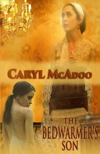 The Bedwarmer's Son - Caryl McAdoo - Books - Createspace Independent Publishing Platf - 9781535427395 - September 27, 2016