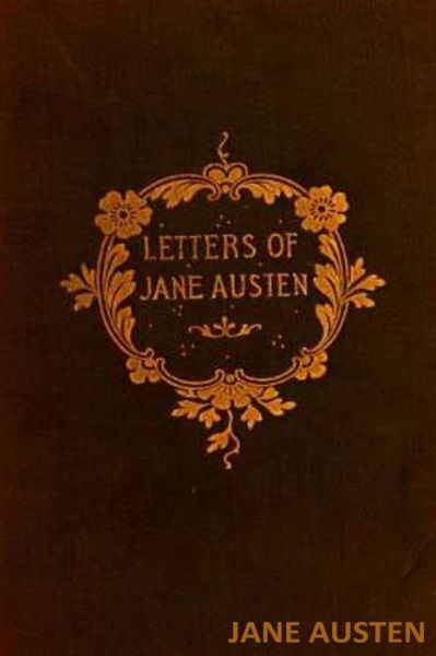 The Letters of Jane Austen - Jane Austen - Bücher - Createspace Independent Publishing Platf - 9781536826395 - 1. August 2016