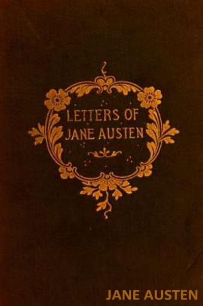 The Letters of Jane Austen - Jane Austen - Books - Createspace Independent Publishing Platf - 9781536826395 - August 1, 2016