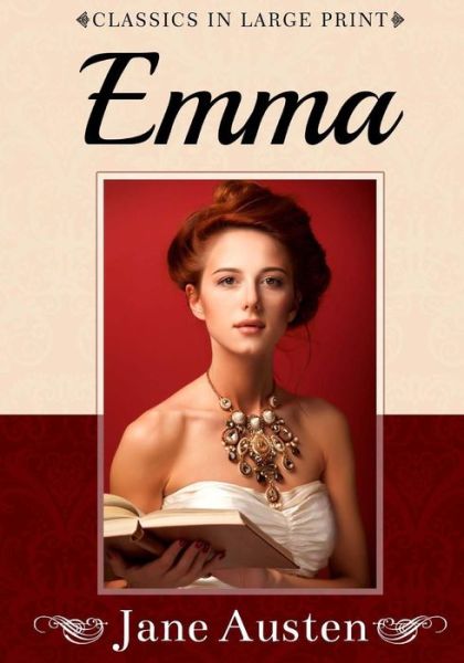 Emma: Classics in Large Print - Classics in Large Print - Craig Stephen Copland - Books - Createspace Independent Publishing Platf - 9781537027395 - August 1, 2016