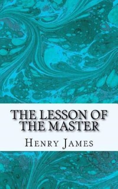 The Lesson of the Master - Henry James - Bøger - Createspace Independent Publishing Platf - 9781540335395 - 13. november 2016