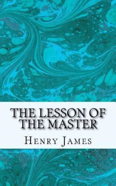 The Lesson of the Master - Henry James - Bøger - Createspace Independent Publishing Platf - 9781540335395 - 13. november 2016