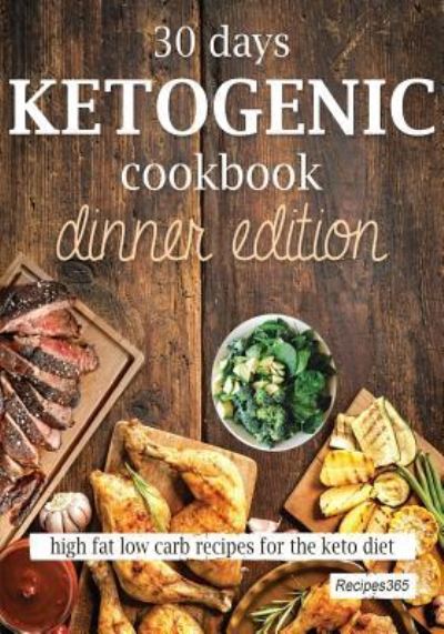 Cover for Recipes365 Cookbooks · 30 Days Ketogenic Cookbook : Dinner Edition (Paperback Book) (2017)