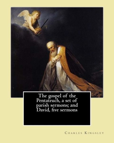 Cover for Charles Kingsley · The gospel of the Pentateuch, a set of parish sermons; and David, five sermons By (Paperback Book) (2017)