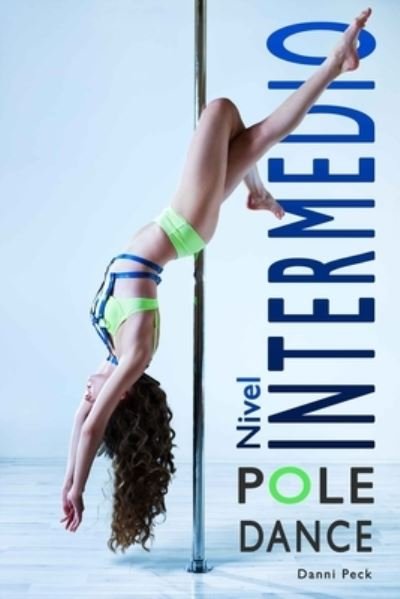 Cover for Danni Peck · Pole Dance Nivel Intermedio (Paperback Book) (2017)