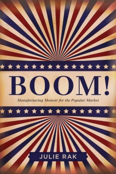 Julie Rak · Boom!: Manufacturing Memoir for the Popular Market (Paperback Book) (2013)