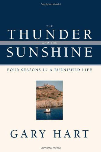 Cover for Gary Hart · The Thunder and the Sunshine: Four Seasons in a Burnished Life (Hardcover Book) (2010)