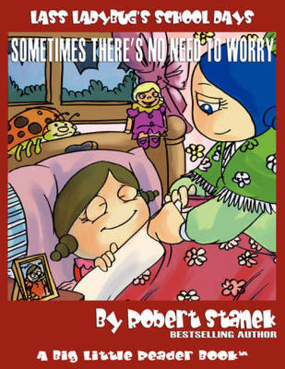 Sometimes There's No Need to Worry (Lass Ladybug's School Days #3) - Robert Stanek - Books - RP Media - 9781575452395 - April 1, 2021