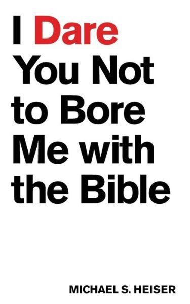 Cover for Michael S. Heiser · I Dare You Not to Bore Me with The Bible (Paperback Book) (2015)
