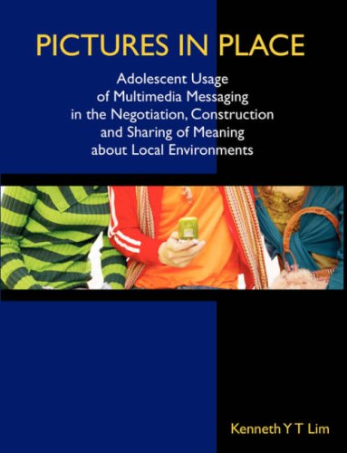 Pictures in Place: Adolescent Usage of Multimedia Messaging in the Negotiation, Construction and Sharing of Meaning About Local Environments - Kenneth Y. T. Lim - Books - Dissertation.Com - 9781581123395 - November 20, 2006