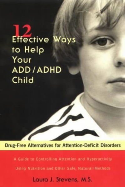 Cover for Stevens, Laura (Laura Stevens) · 12 Effective Ways to Help Your Add - ADHD Child: Drug-Free Alternatives for Attention-Deficit Disorders (Paperback Book) [Illustrated edition] (2000)
