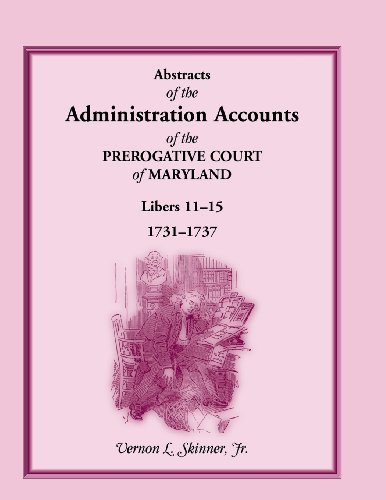 Cover for Skinner, Vernon L, Jr · Abstracts of the Administration Accounts of the Prerogative Court of Maryland, 1731-1737, Libers 11-15 (Paperback Bog) (2013)
