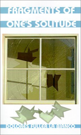 Dolores Fuller La Bianco · Fragments of One's Solitude (Paperback Book) (2001)