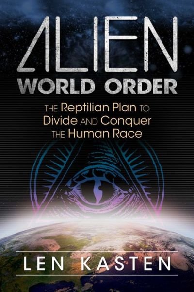 Cover for Len Kasten · Alien World Order: The Reptilian Plan to Divide and Conquer the Human Race (Paperback Book) (2017)