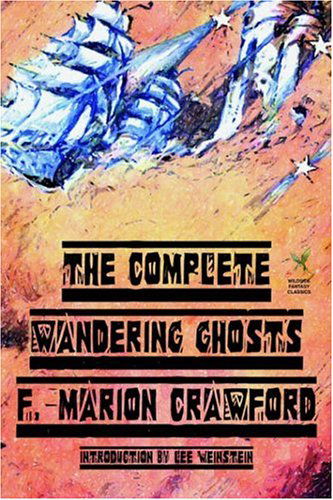 The Complete Wandering Ghosts - F. Marion Crawford - Kirjat - Wildside Press - 9781592240395 - keskiviikko 30. lokakuuta 2002