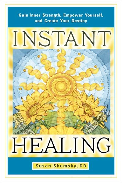 Cover for Shumsky, Susan (Susan Shumsky) · Instant Healing: Gain Inner Strength, Empower Yourself, and Create Your Destiny (Paperback Bog) (2013)