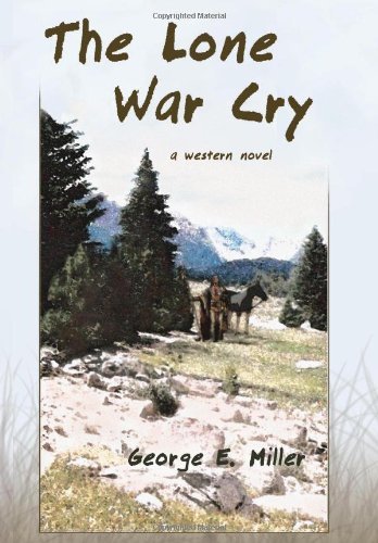 Cover for Miller, George E (University of Delaware) · The Lone War Cry: A Western Novel (Hardcover Book) (2008)