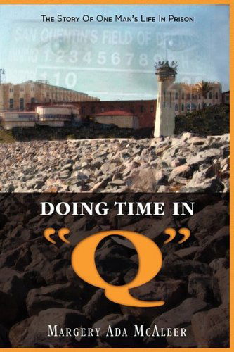 Doing Time in Q the Story of One Man's Life in Prison - Margery Mcaleer - Książki - Eloquent Books - 9781608604395 - 29 września 2009