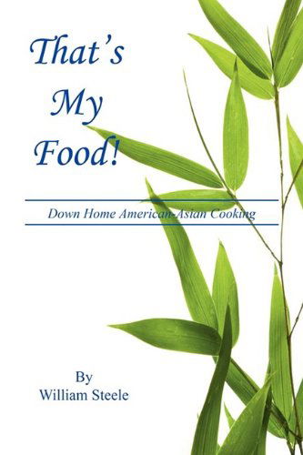 Cover for William Steele · That's My Food! - Down Home American-asian Cooking (Paperback Book) (2009)