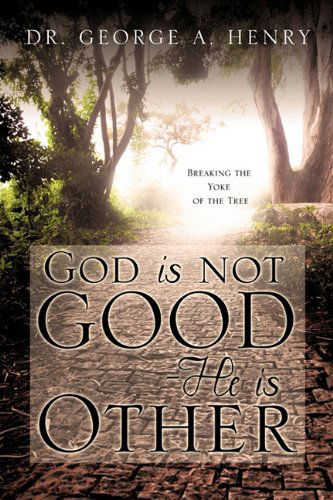 Cover for Dr. George A. Henry · God is Not Good - He is Other (Paperback Book) (2010)