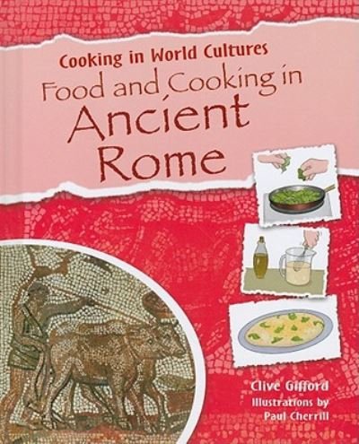 Food and cooking in ancient Rome - Clive Gifford - Bøger - PowerKids Press - 9781615323395 - 30. januar 2010