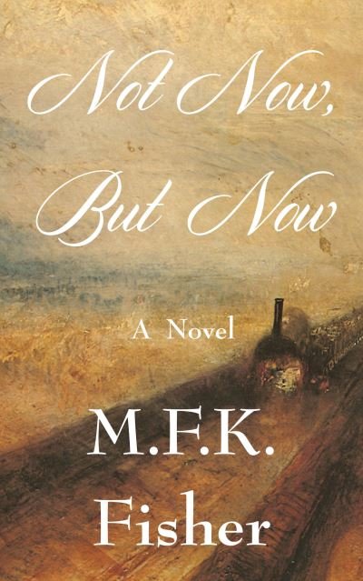 Cover for M.F.K. Fisher · Not Now but Now A Novel (Book) (2016)