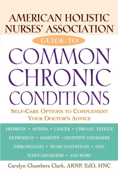 American Holistic Nurses' Association Guide to Common Chronic Conditions: Self-care Options to Complement Your Doctor's Advice - Carolyn Chambers Clark - Livros - Wiley - 9781620455395 - 17 de dezembro de 2002