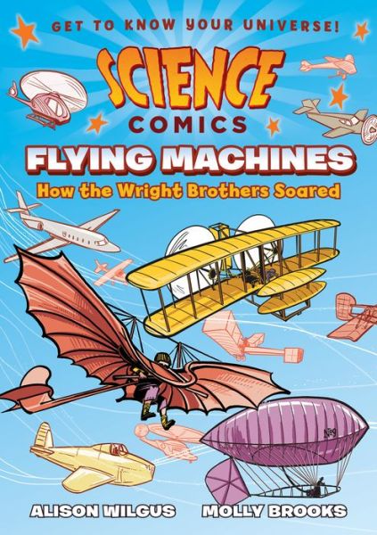 Cover for Alison Wilgus · Science Comics: Flying Machines: How the Wright Brothers Soared - Science Comics (Paperback Book) (2017)