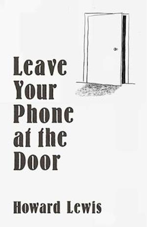 Cover for Howard Lewis · Leave Your Phone at the Door: The Joy of OFFLINE (Hardcover Book) (2025)