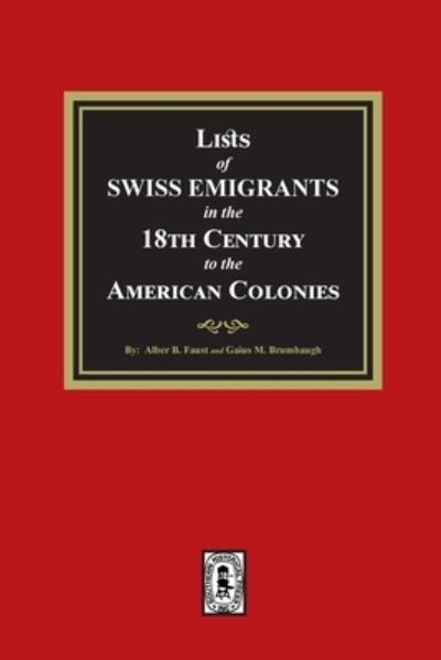 Cover for Alber B. Faust · Lists of SWISS EMIGRANTS in the Eighteenth Century to the AMERICAN COLONIES (Book) (2023)