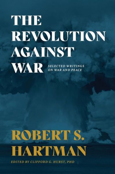 Cover for Robert S Hartman · The Revolution Against War: Selected Writings on War and Peace (Paperback Book) (2020)